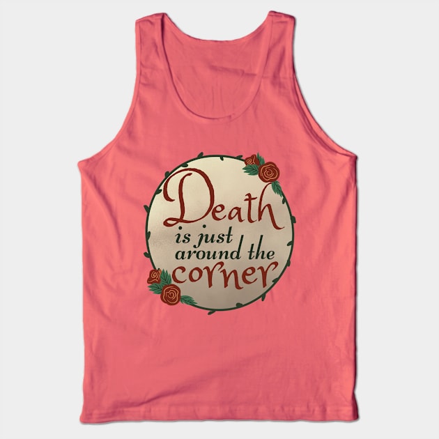 Death Is Just Around The Corner - The Addams Family Musical Song Quote Tank Top by sammimcsporran